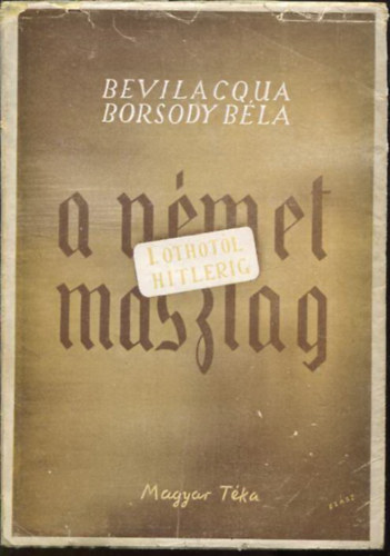Bevilaqua Borsody Bla - A nmet maszlag -I.Othotl Adolf Hitlerig 972-1945