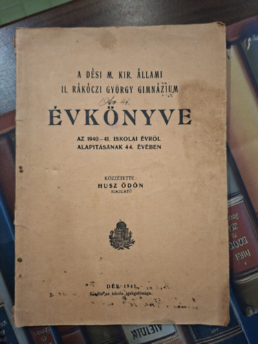 A D�si M. Kir. �llami II. R�k�czi Gy�rgy Gimn�zium �vk�nyve az 1940-41. iskolai �vr�l alap�t�s�nak 44. �v�ben