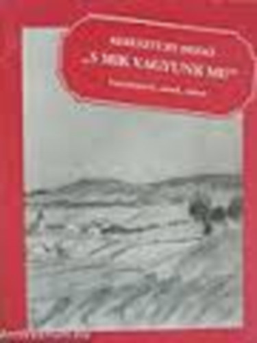 "S mik vagyunk mi?" - Tanulm�nyok, essz�k, cikkek
