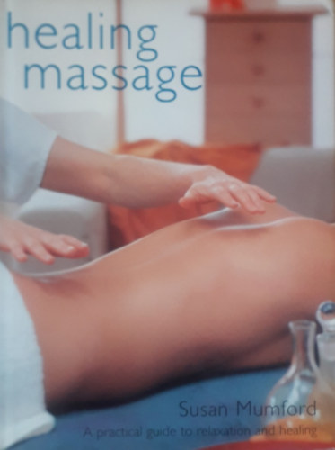 Susan Mumford - Healing massage - A practical guide to relaxation and healing