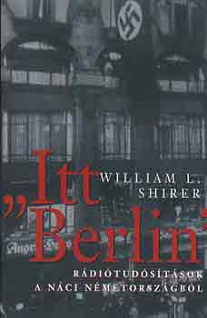 William L. Shirer - "Itt Berlin"