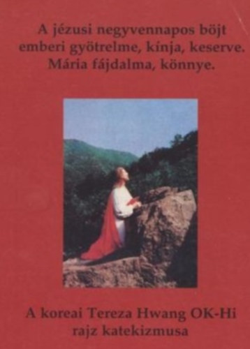 Tereza Hwang Ok-hi - A jzusi negyvennapos bjt emberi gytrelme, knja, keserve. Mria fjdalma, knnye