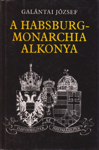 Gal�ntai J�zsef - A Habsburg-Monarchia alkonya (osztr�k-magyar dualizmus 1867-1918)