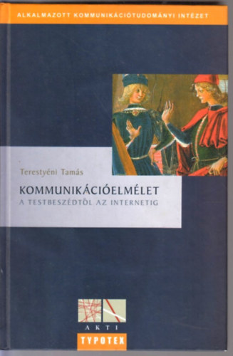 Teresty�ni Tam�s - Kommunik�ci�elm�let - a testbesz�dt�l az internetig