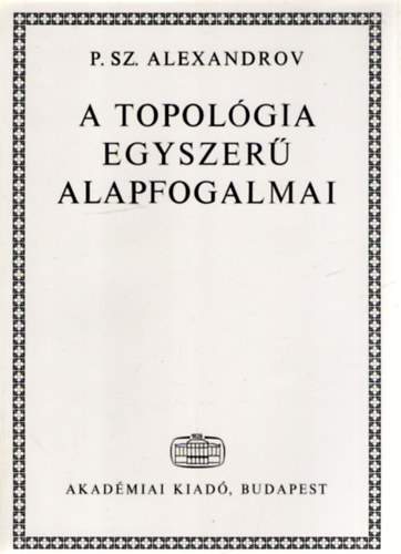 P.Sz. Alexandrov - A topolgia egyszer alapfogalmai