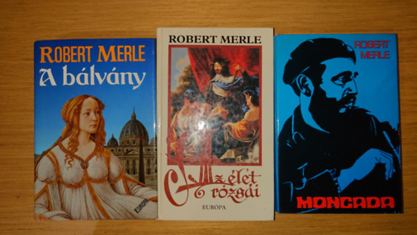 3 k�tet Robert Merle-t�l: A b�lv�ny, Az ��let r�zs�i, Moncada