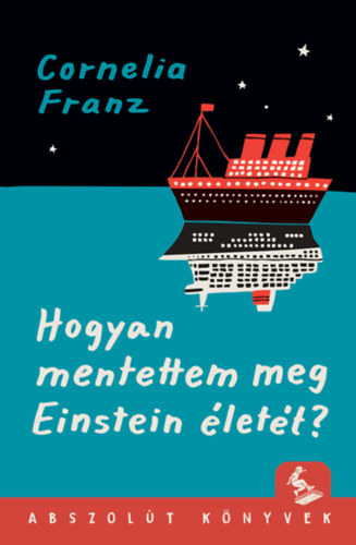 Cornelia Franz - Hogyan mentettem meg Einstein lett?