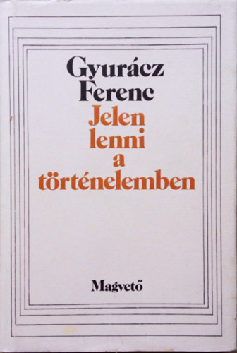 Gyurcz Ferenc - Jelen lenni a trtnelemben - Veres Pter magyarsgtudata