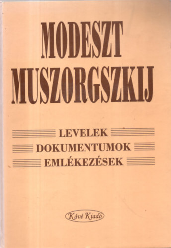 Modeszt Muszorgszkij - Levelek, dokumentumok, emlkezsek