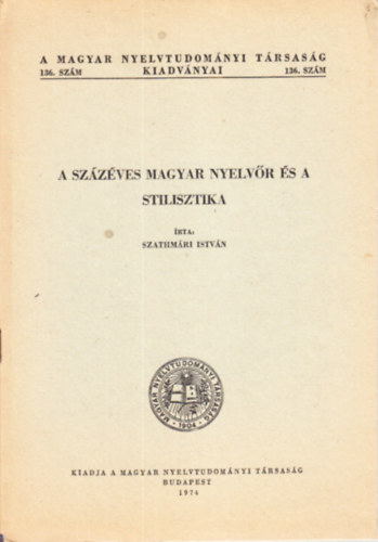 A szzves Magyar Nyelvr s a stilisztika (A Magyar Nyelvtudomnyi Trsasg kiadvnyei 136.)