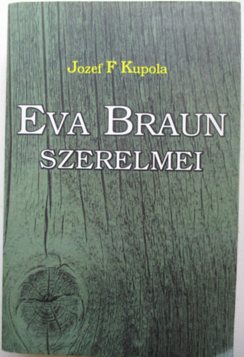 Jozef F. Kupola - Eva Braun szerelmei- riport