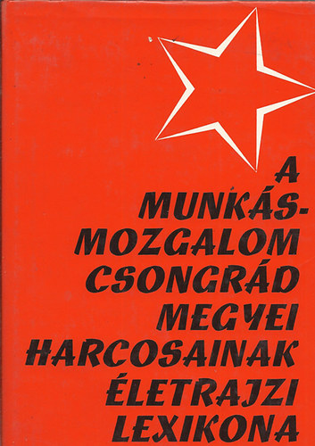 A munksmozgalom Csongrd megyei harcosainak letrajzi lexikona