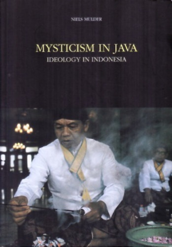 Niels Mulder - Mysticism in Java: Ideology in Indonesia