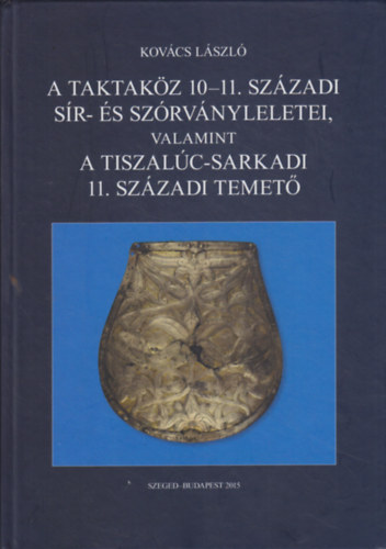 A Taktak�z 10-11. sz�zadi s�r- �s sz�rv�nyleletei, valamint a Tiszal�c-sarkadi 11. sz�zadi temet�