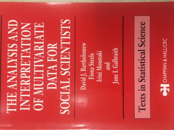 Fiona Steele, Irini Moustaki, Jane I. Galbraith David J. Bartholomew - The Analysis And Interpretation of Multivariate Data for Social Scientists