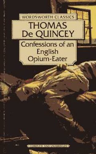 Thomas De Quincey - Confessions of an English Opium-Eater