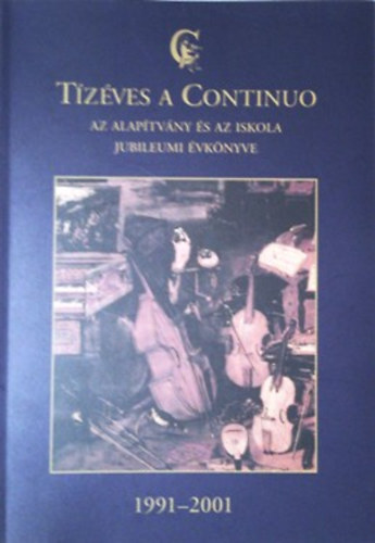 Tzves a Continuo - Az alaptvny s az iskola jubileumi vknyve 1991-2001.