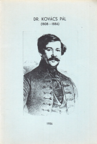 Verebics G�za szerk. - Dr. Kov�cs P�l 1808-1886 (Hal�l�nak 100. �vfordul�j�ra)