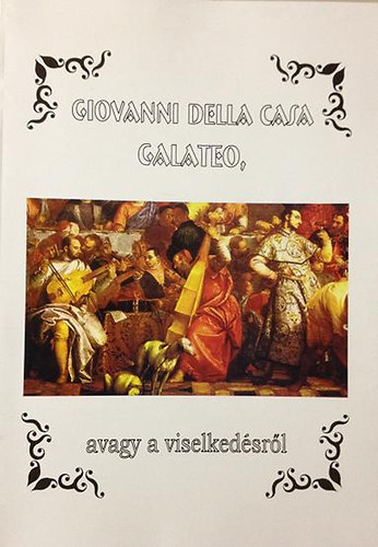 Giovanni della Casa - Galateo, avagy a viselkedsrl (Olasz-magyar ktnyelv kiadvny)