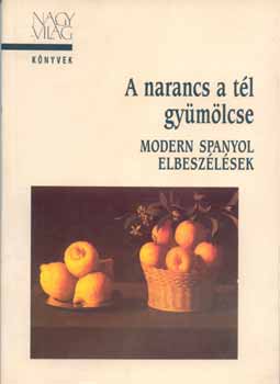 Nagyvilg Kiad - A narancs a tl gymlcse-Modern spanyol elbeszlsek
