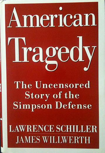 Lawrence Schiller; James Willwerth - American Tragedy - The Uncensored Story of the Simpson Defense