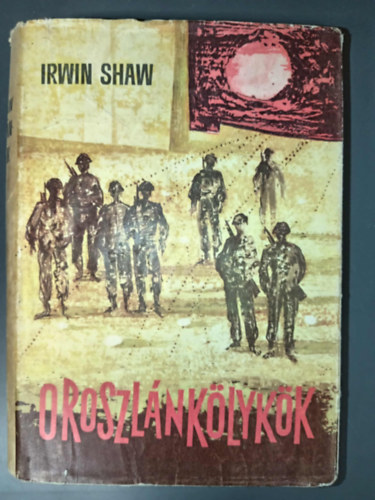 Oroszl�nk�lyk�k I-II. - Egyk�tetes kiad�s (The Young Lions) Vajda Mikl�s ford�t�s�ban (saj�t k�ppel)