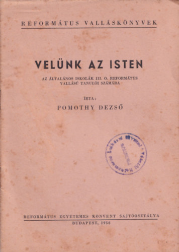 Pomothy Dezs - Velnk az Isten - az ltalnos iskolk III. o. reformtus valls tanuli szmra