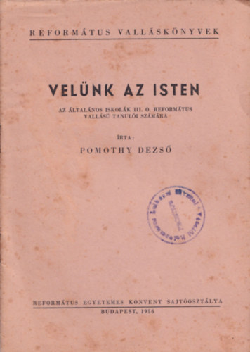 Pomothy Dezs - Velnk az Isten - az ltalnos iskolk III. o. reformtus valls tanuli szmra