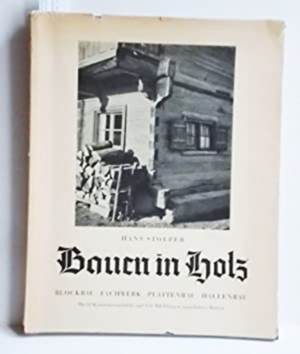 Bauen in Holz - Blockbau, Fachwerk, Plattenbau, Hallenbau.