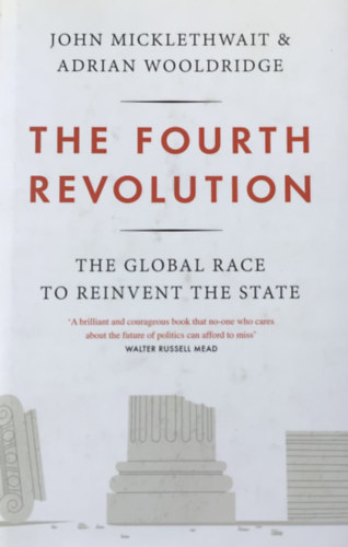Adrian Wooldridge John Micklethwait - The Fourth Revolution (The global Race to Reinvent the State)