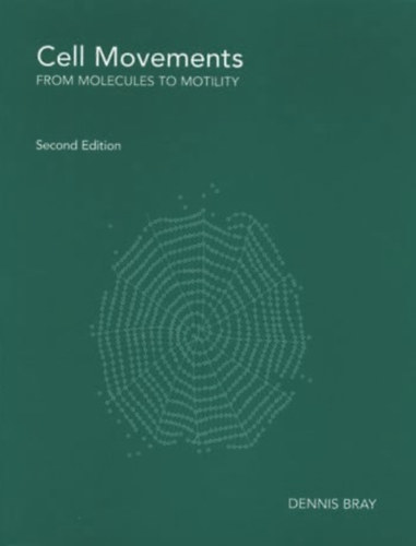 Dennis Bray - Cell Movements: From Molecules to Motility