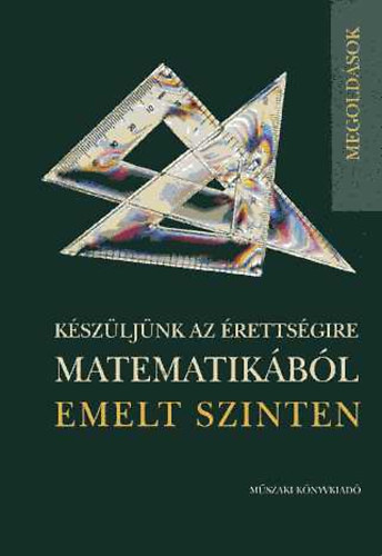 Kszljnk az rettsgire matematikbl emelt szinten (megoldsok)