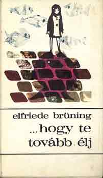 Elfride Brning - ...hogy te tovbb lj