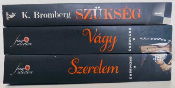 K. Bromberg - Sz�ks�g - tril�gia: / Sz�ks�g / V�gy / Szerelem /
