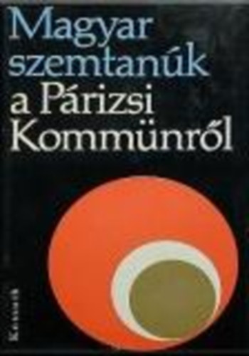 Nyilas Mrta; Ernyi Tibor - Magyar szemtank a Prizsi Kommnrl