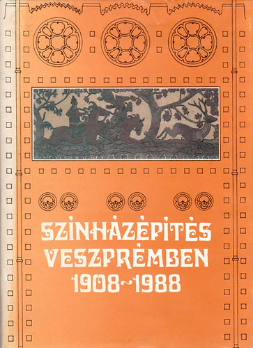 Veszprm Megyei Tancs V. B. - Sznhzpts Veszprmben 1908-1988