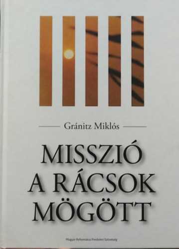 Gr�nitz Mikl�s - Misszi� a r�csok m�g�tt