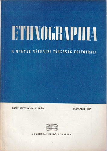 Ethnographia - A Magyar Nprajzi Trsasg folyirata  LXXX. vfolyam, 1.szm 1969.