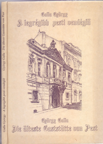 Galla Gyrgy - A legrgibb pesti vendgl - Die lteste Gaststtte von Pest (Dediklt)