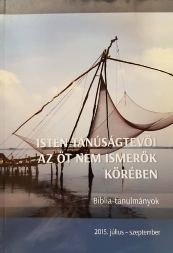 Isten tan�s�gtev�i az �t nem ismer�k k�r�ben - Biblia tanulm�nyok
