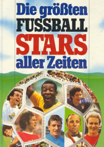 Die grten (grssten) Fuball-Stars aller Zeiten (Zweiburgen Verlag Weinheim)