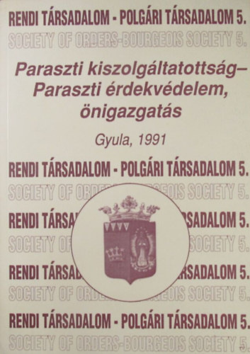 Rendi trsadalom - polgri trsadalom 5. Paraszti kiszolgltatottsg - Paraszti rdekvdelem, nigazgats