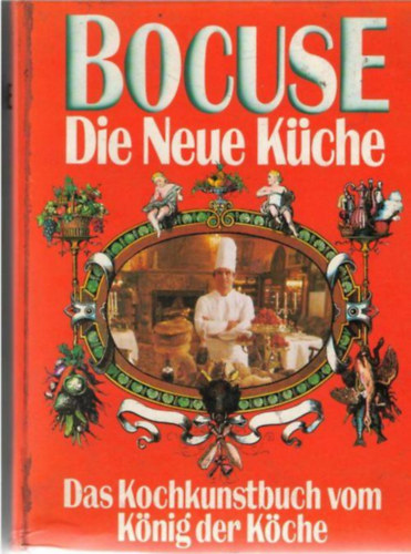 Bocuse: Die Neue Kche - Das Kochkunstbuch vom Knig der Kche