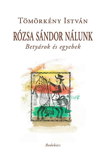 R�zsa S�ndor n�lunk - Bety�rok �s egyebek