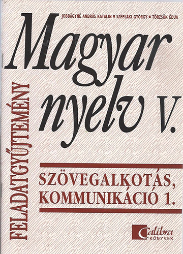 Magyar nyelv V. Szvegalkots, kommunikci/Feladatgyjtemny