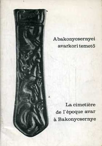 A bakonycsernyei avarkori temet / La cimetiere de l'poque a B. ...