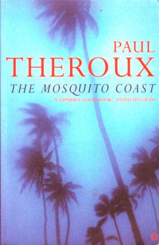 Paul Theroux - The Mosquito Coast