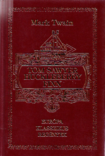 Mark Twain - Tom Sawyer kalandjai - Huckleberry Finn kalandjai (Eurpa Klasszikus Regnyek)