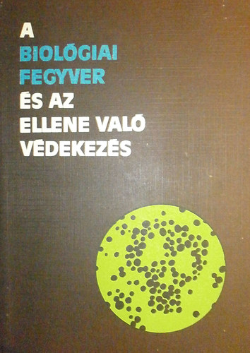 A biol�giai fegyver �s az ellene val� v�dekez�s