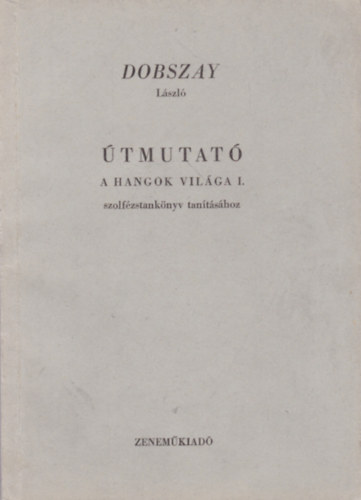 Útmutató "A hangok világa" I. szolfézstankönyv tanításához